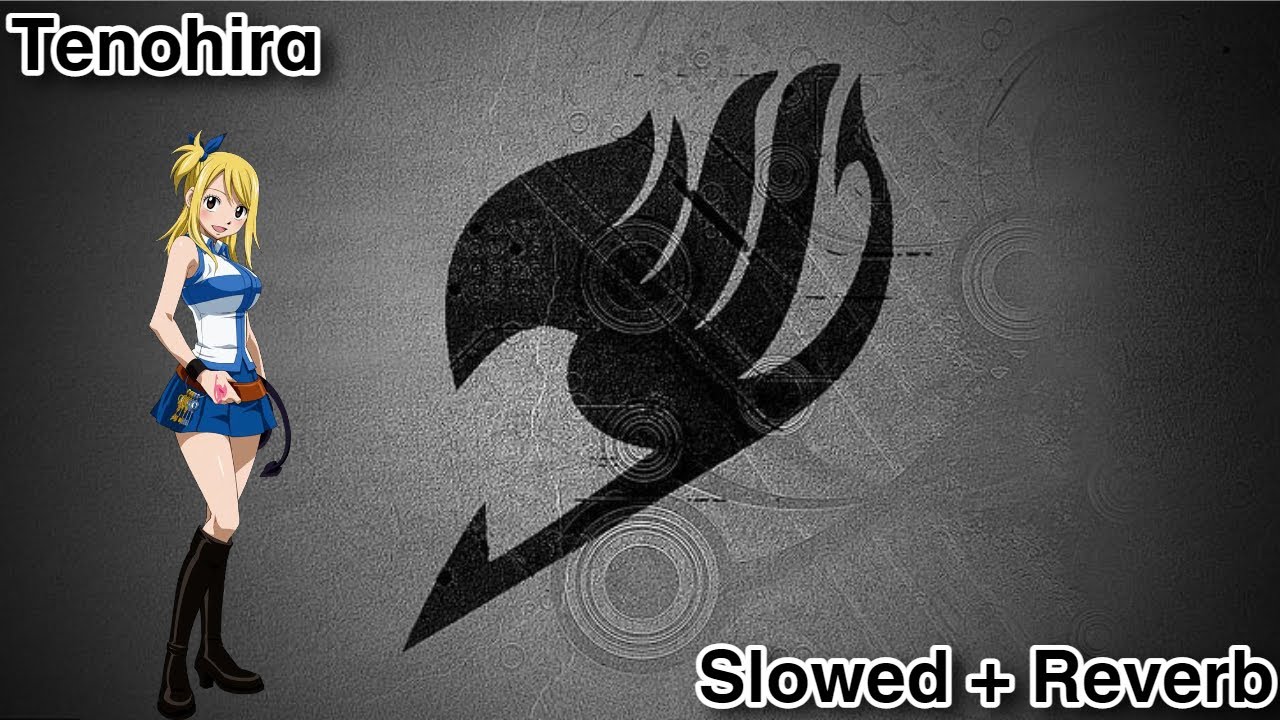 Fairy Tail - Tenohira OP (Slowed + Reverb)