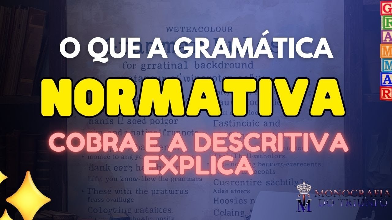 📖​O que a Gramática Normativa cobra e a Descritiva explica