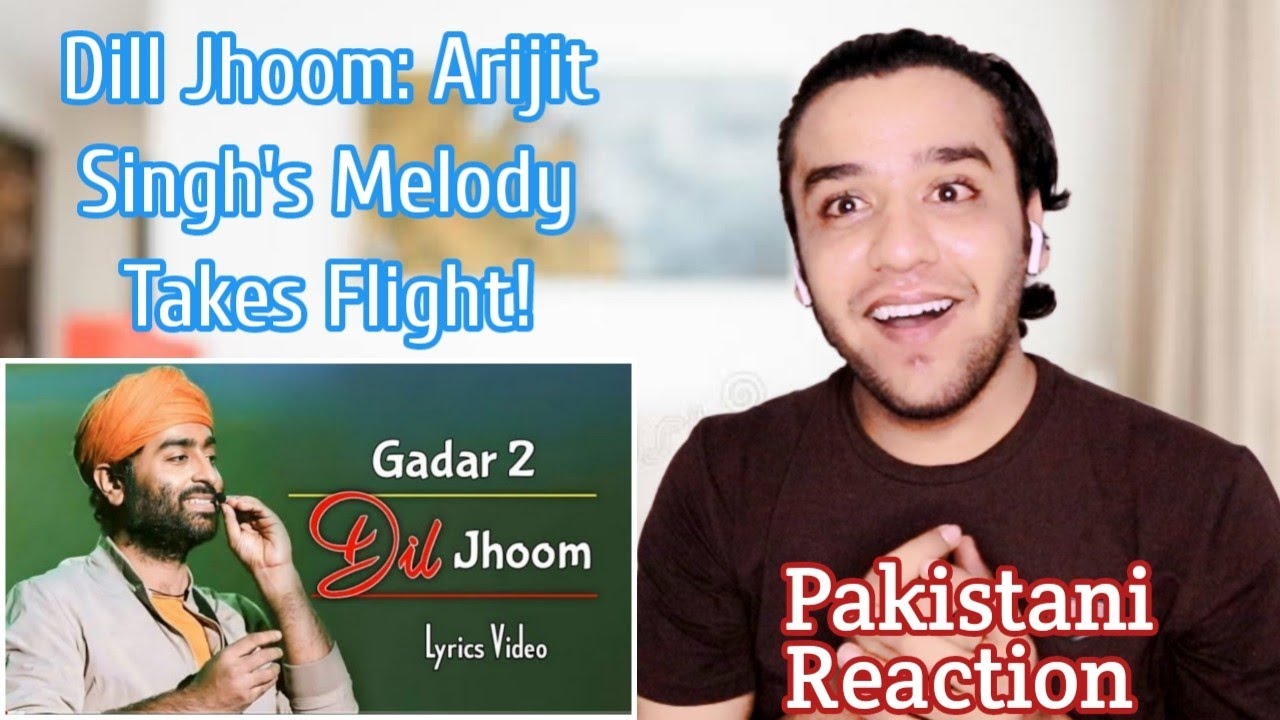 Pakistani Reacts to Arijit Singh: 'Dil Jhoom' (Lyrics) | Gadar 2 | Re-Actor Ali