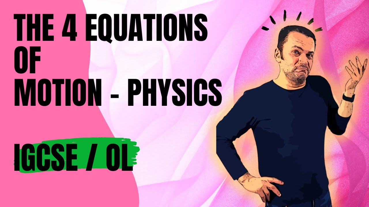 3/60   The 4 equations of motion for physics IGCSE / OL students