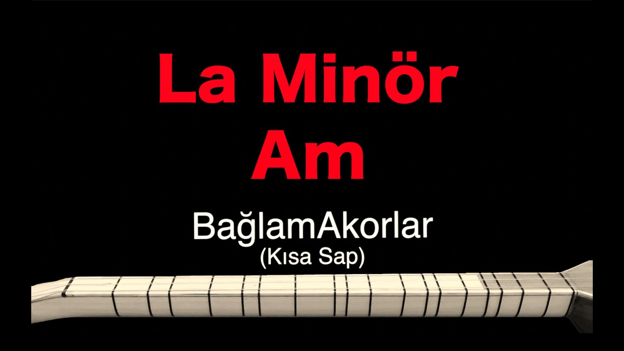 Akorlar-Chords (La min&ouml;r-Am)