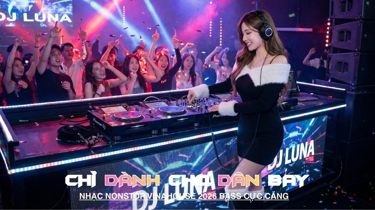 [Nhạc Ke] Siêu Phẩm Nonstop 2026 Vinahouse Vỡ Bass, Tuyển Tập DJ Ngon Nhất Việt Nam, Nhạc Sàn 2026 V