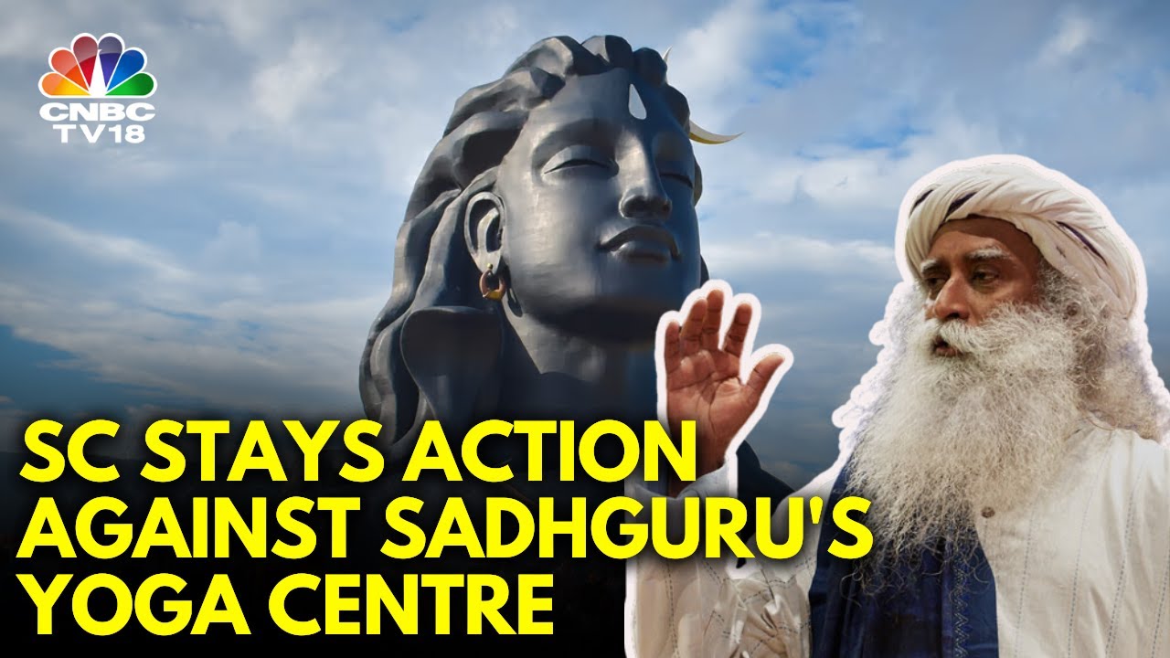 Relief For Sadhguru's Isha Foundation, Supreme Court Restrains Police Action&nbsp;In&nbsp;Coimbatore | N18V