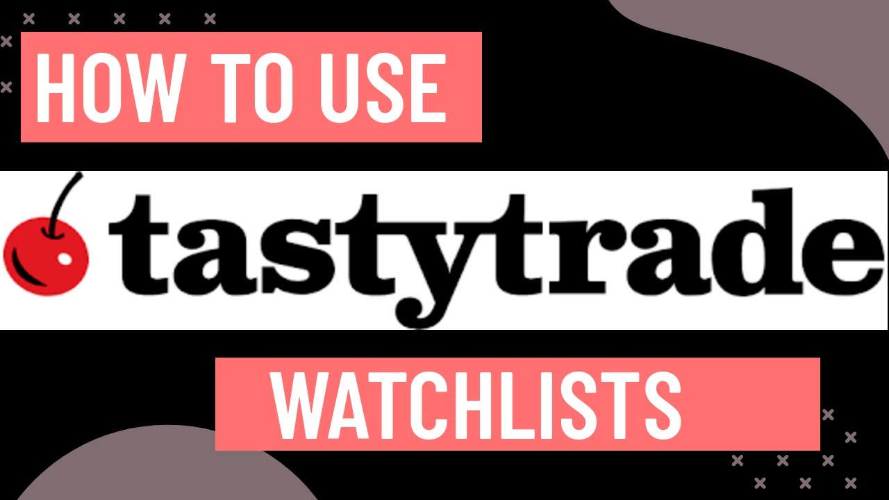 How To Manage Your Tasty Trade Watchlist