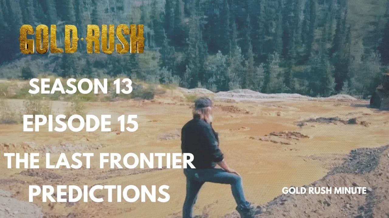 GOLD RUSH: SEASON 13 EPISODE 15 ~ THE LAST FRONTIER ~