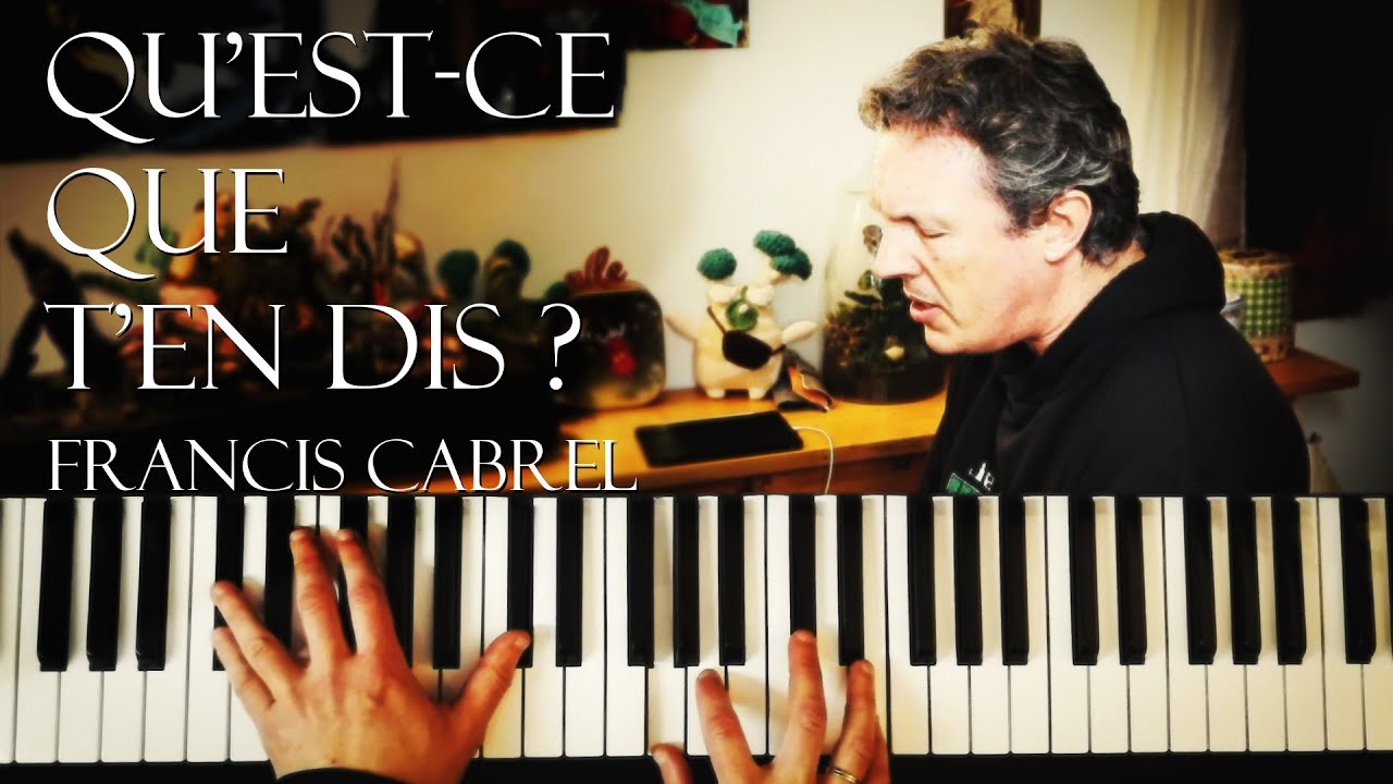 Qu'est ce que t'en dis ? - Francis Cabrel - Piano Cover