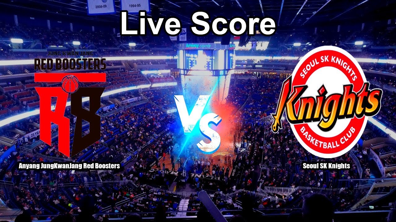 Anyang JungKwanJang Red Boosters vs Seoul SK Knights Live Score