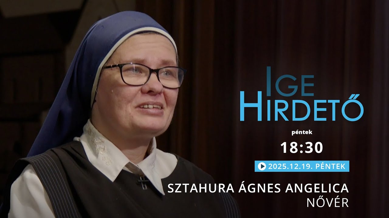Igehirdető - Sztahura Ágnes Angelica nővér - 2025.12.19.