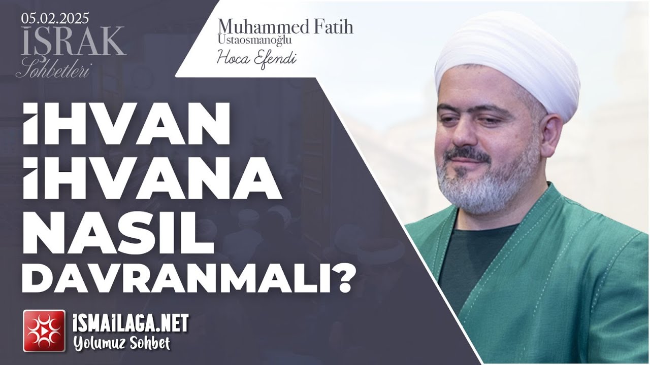 İşrak Sohbetleri; İhvan İhvana Nasıl Davranmalı? - Muhammed Fatih Ustaosmanoğlu Hoca