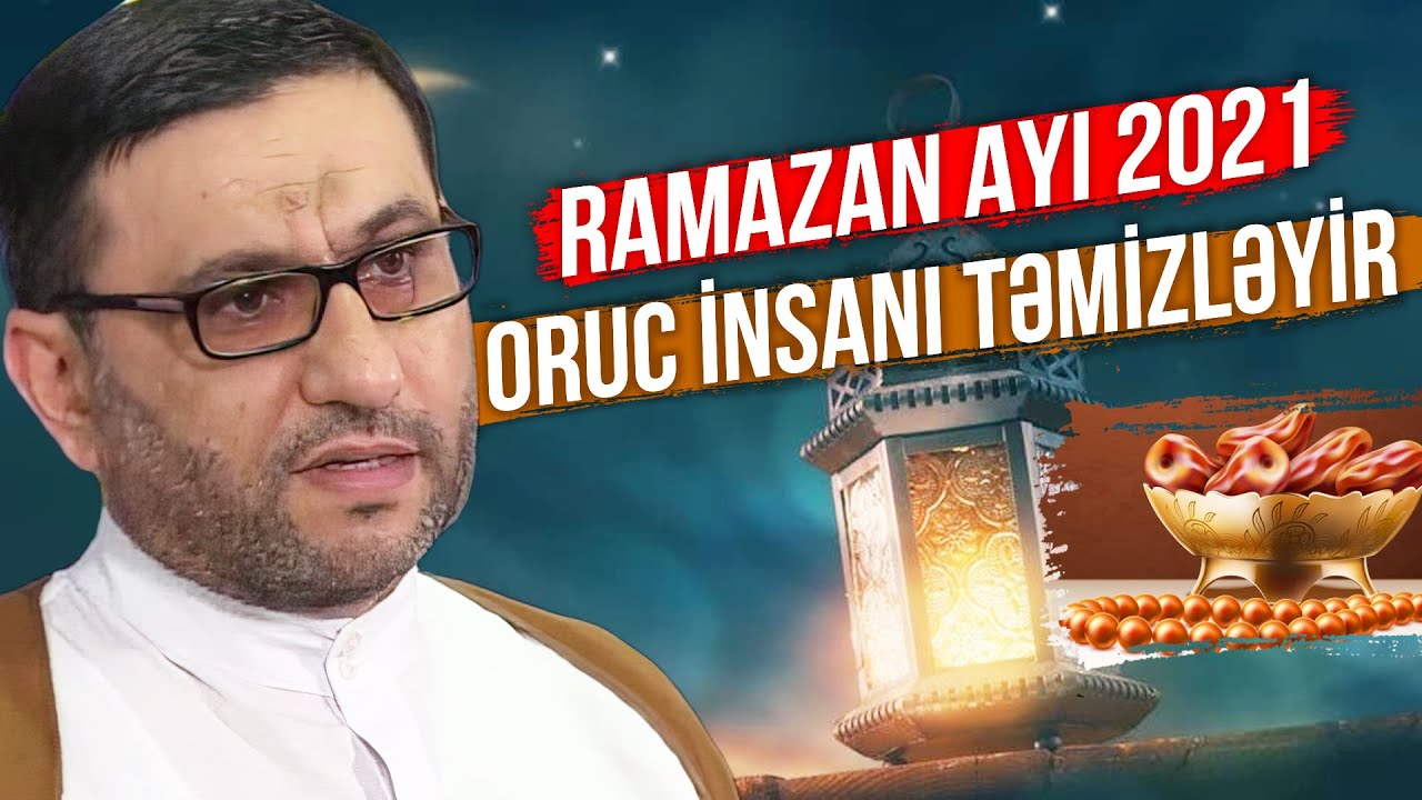 Oruc insanı təmizləyir - Hacı Şahin - 2021 Ramazan ayı