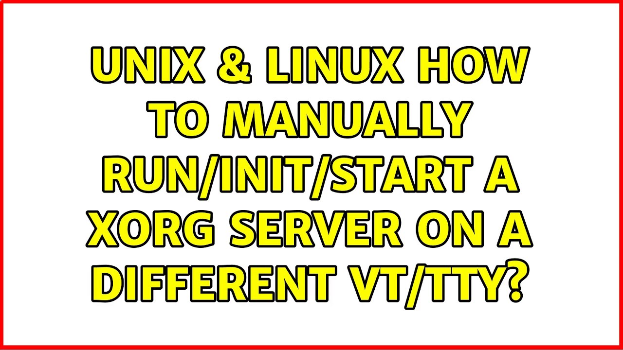 Unix & Linux: How to manually run/init/start a Xorg server on a different VT/TTY? (3 Solutions!!)