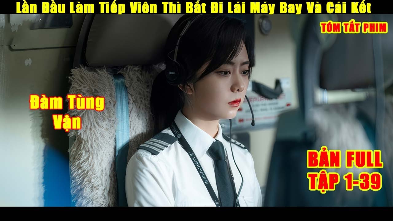 Lần Đầu L&agrave;m Tiếp Vi&ecirc;n Th&igrave; Bắt Đi L&aacute;i M&aacute;y Bay V&agrave; C&aacute;i Kết | Review Phim Hay