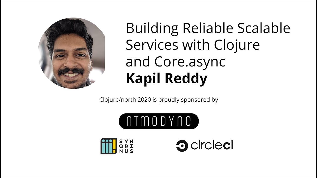 Building Reliable, Scalable Services with Clojure and Core.async - Kapil Reddy
