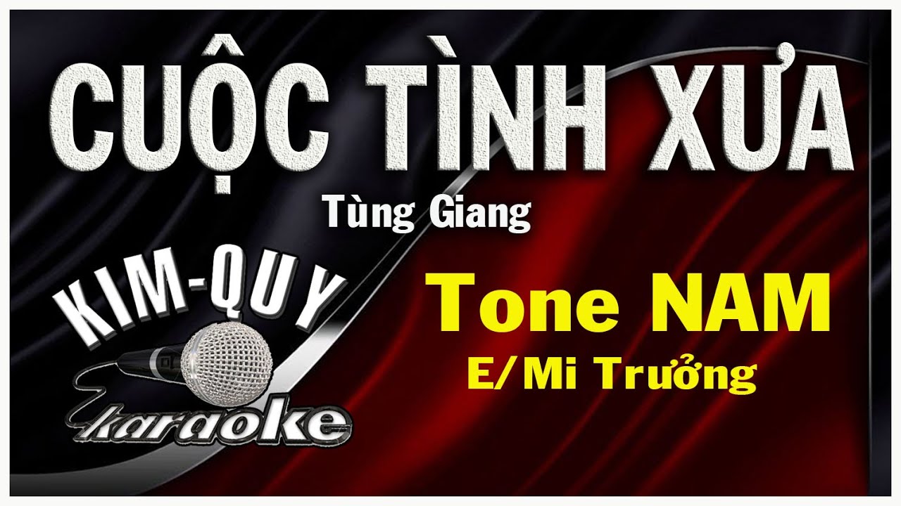 CUỘC TÌNH XƯA - KARAOKE - Tone NAM ( E/Mi Trưởng )