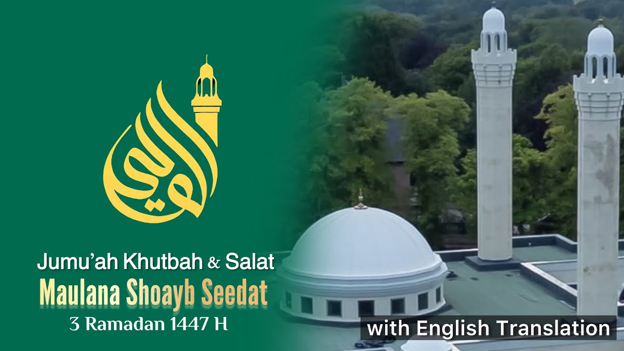 3 Ramadan 1447 | Jumu’ah Khutbah & Salat by Maulana Shoayb Seedat — with English Translation