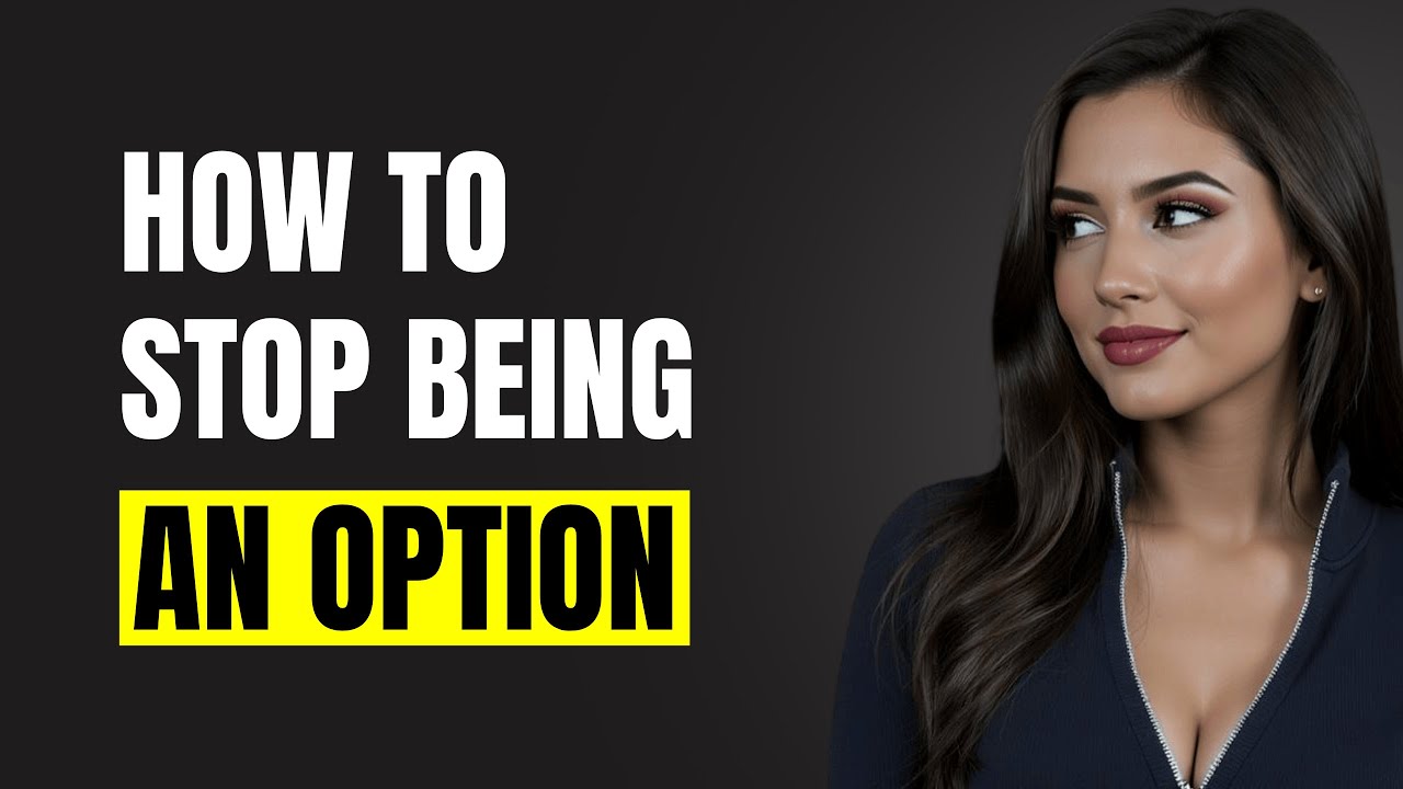 5 Ways To Handle Women Who Treat You Like An Option | Female Psychology