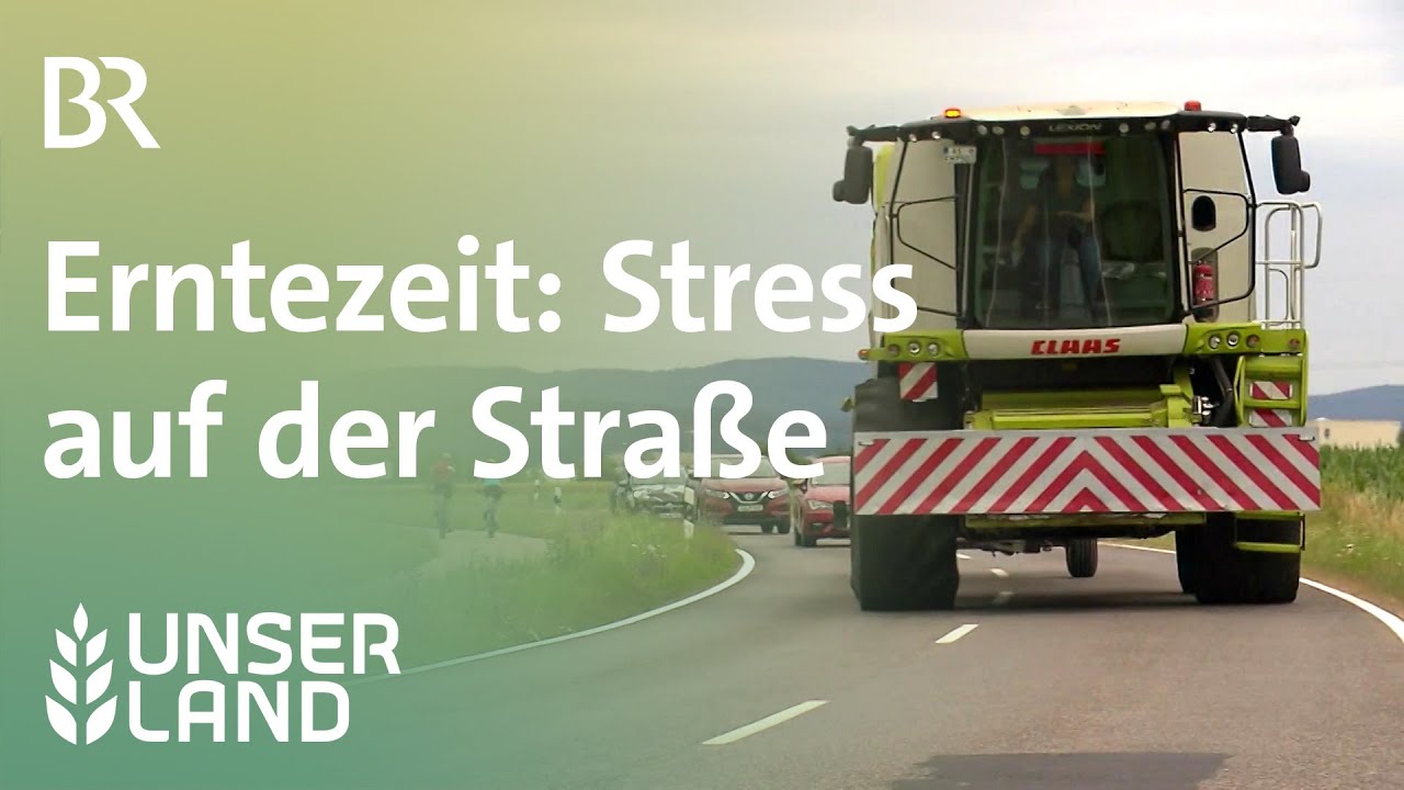 Erntezeit: Stress auf der Stra&szlig;e | Unser Land | BR Fernsehen