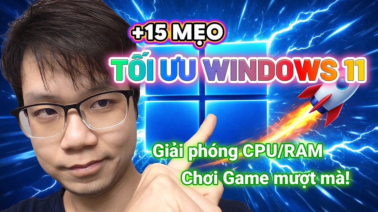 +15 mẹo TỐI ƯU WINDOWS 11 giúp giải phòng CPU/RAM để chơi game mượt mà hơn!
