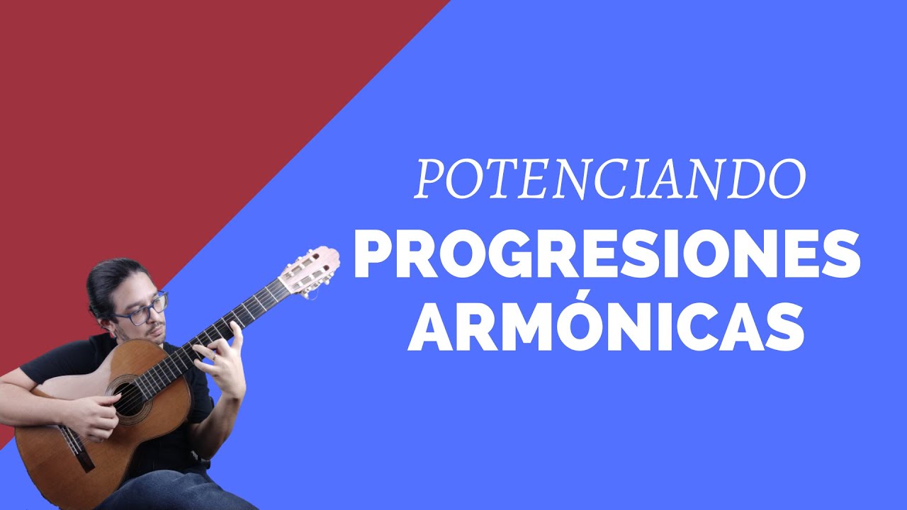 PROGRESIONES ARMÓNICAS: recurso para mejorarlas