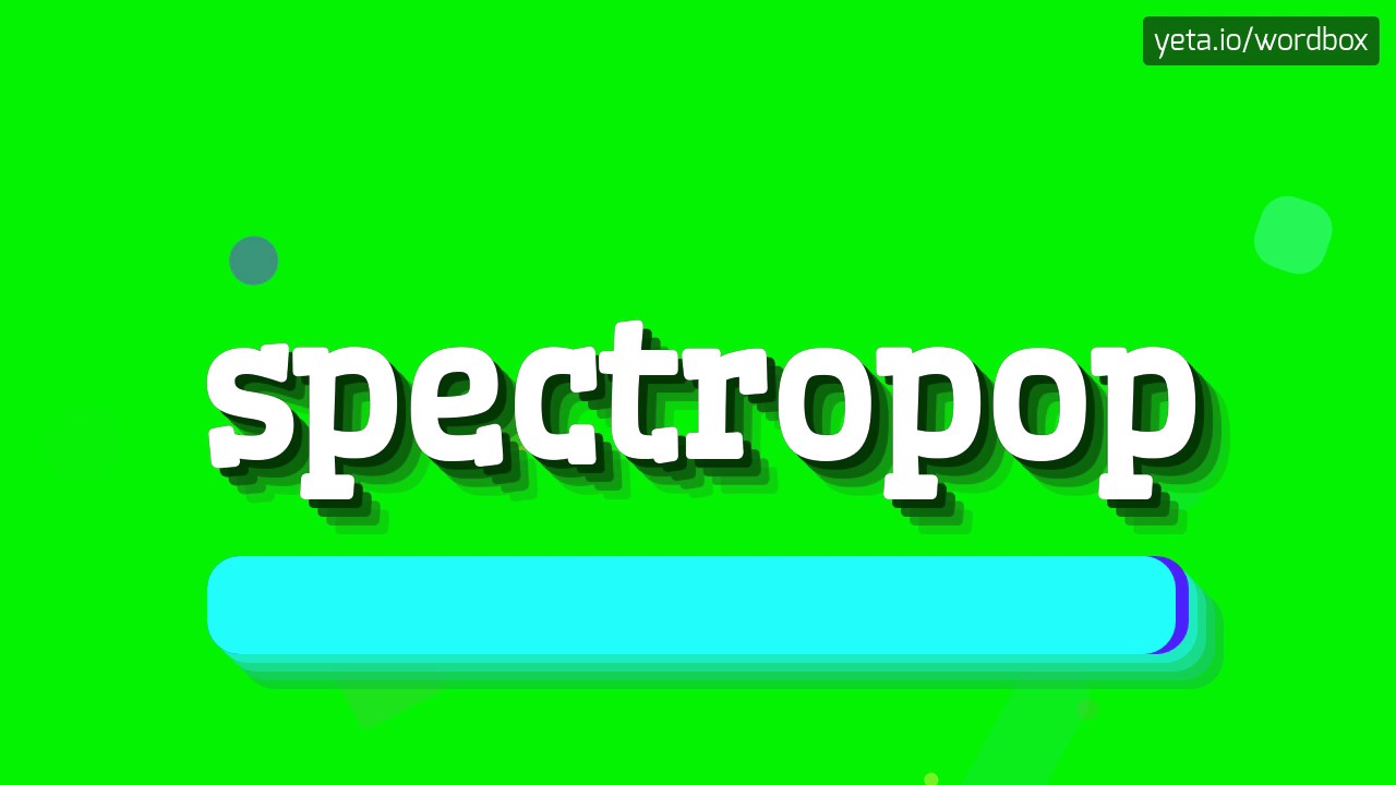SPECTROPOP - HOW TO PRONOUNCE IT!?