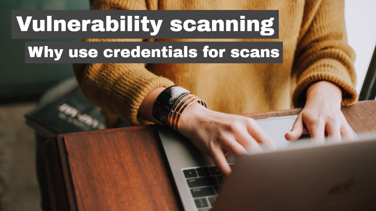 Why you should perform a credentialed vulnerability scan