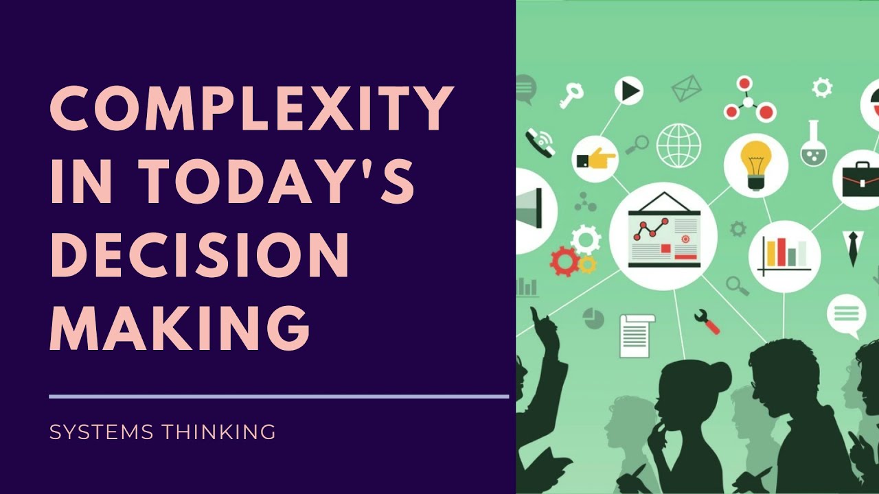 COMPLEXITY IN TODAY'S DECISION MAKING | SYSTEMS THINKING