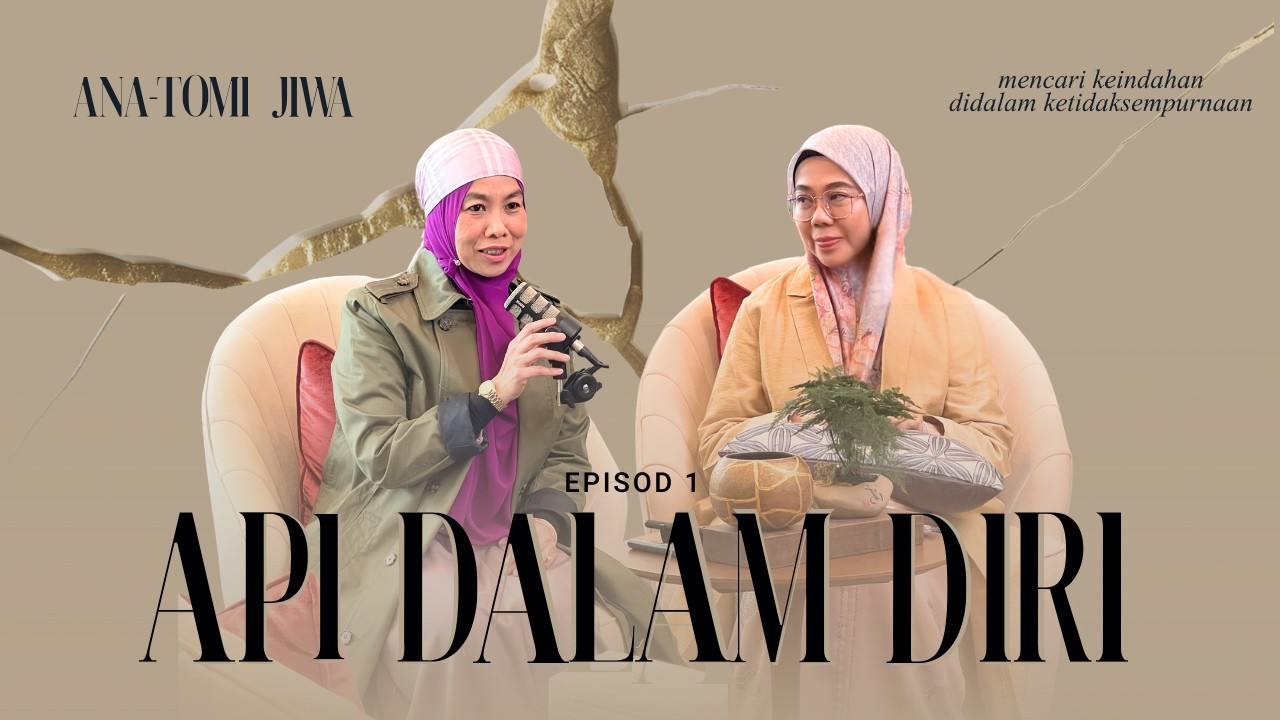 API DALAM DIRI | Ana-tomi Jiwa Episod 1