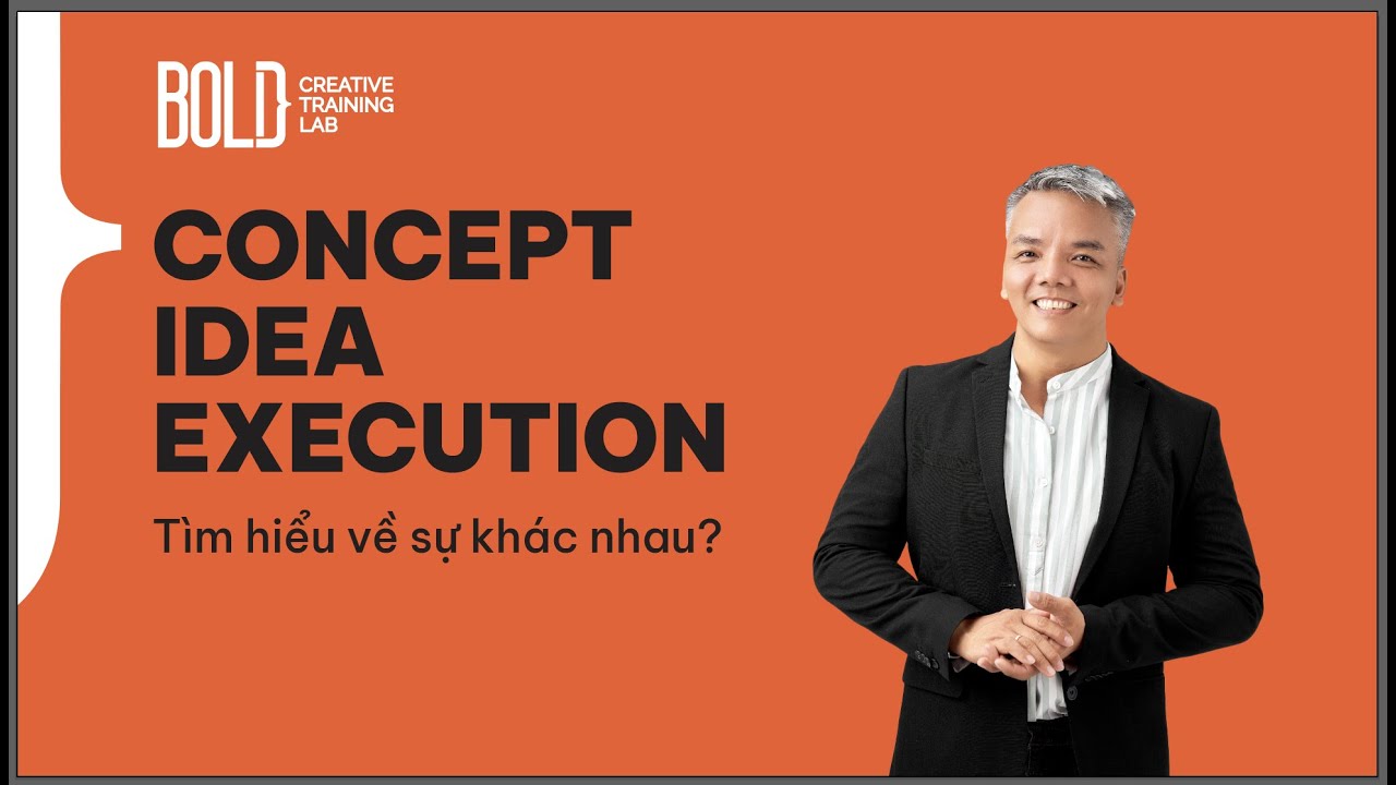 CONCEPT IDEA EXECUTION, khác nhau ra sao?