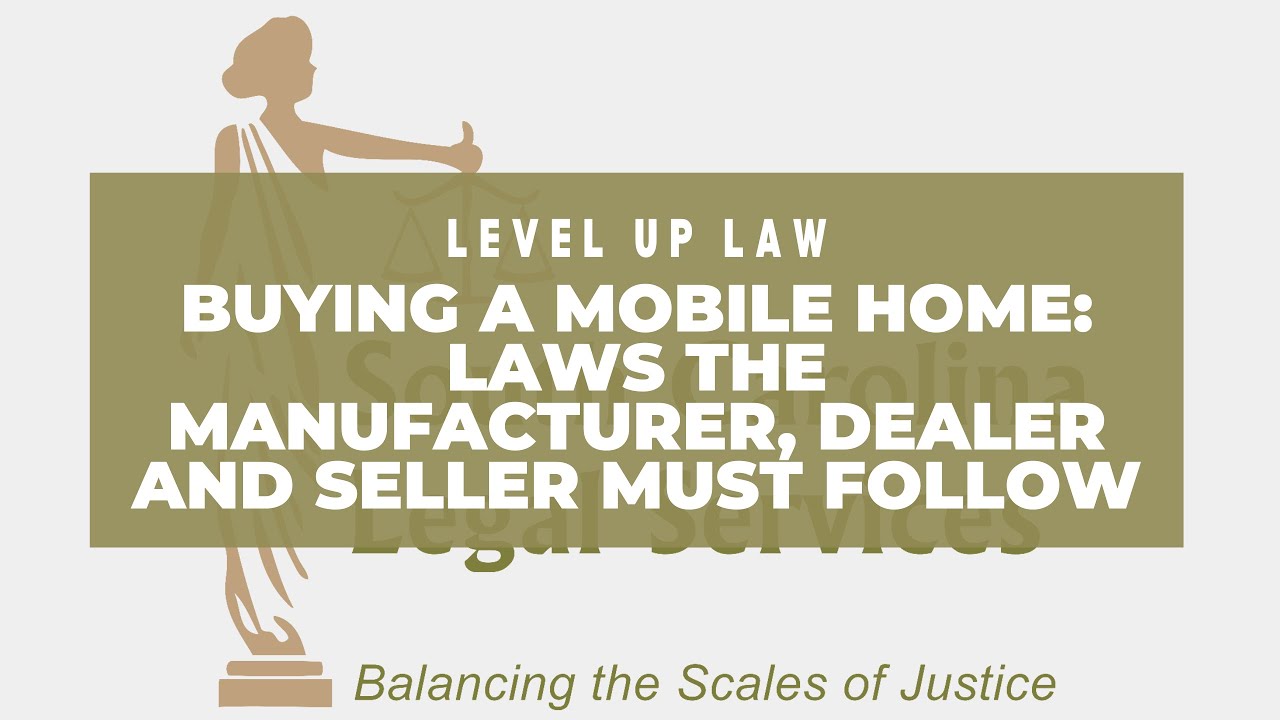 Buying a Mobile Home: Laws the Manufacturer, Dealer and Seller Must Follow