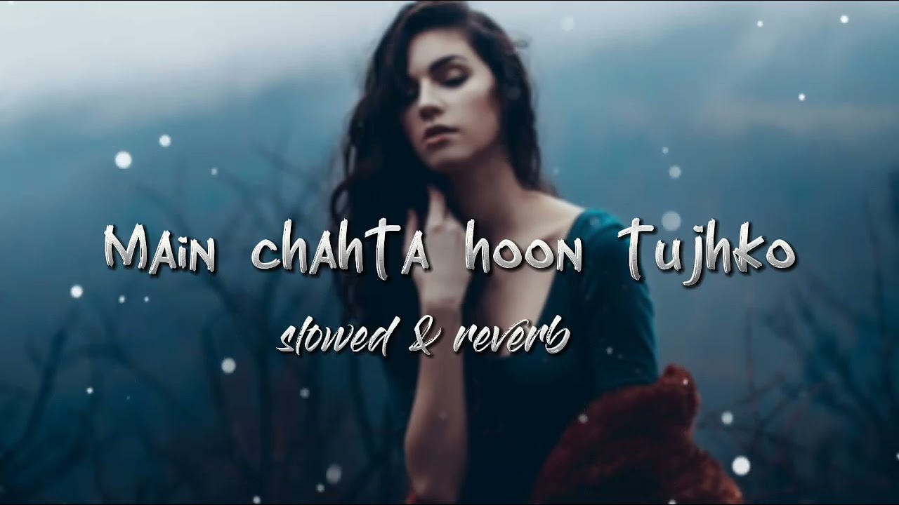 Main chahta hoon tujhko ( slowed and reverb ) Old best lofi song