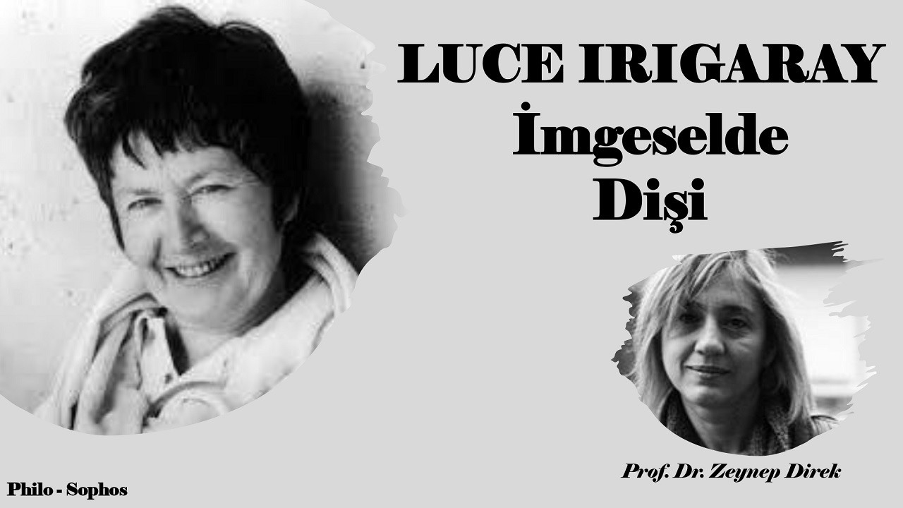 Luce Irigaray - İmgeselde Dişi / Prof. Dr. Zeynep Direk