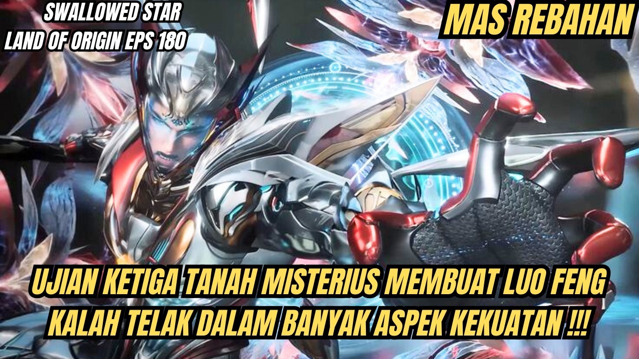 SWALLOWED STAR LAND OF ORIGIN EPS 180 | LUO FENG HAMPIR KALAH TELAK DI UJIAN KE 3 TANAH MISTERIUS !!