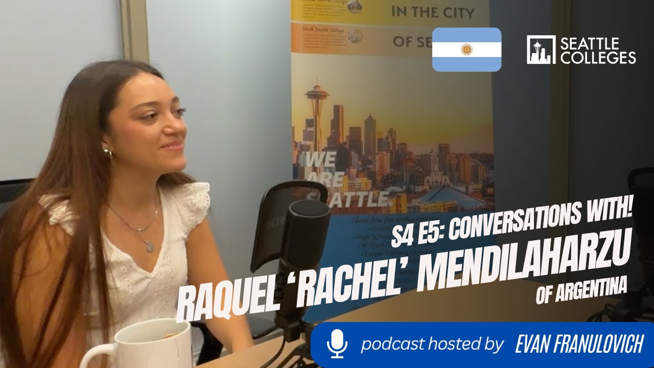 S4E5: Seattle Colleges Conversations with! International Student Raquel Mendilaharzu of Argentina