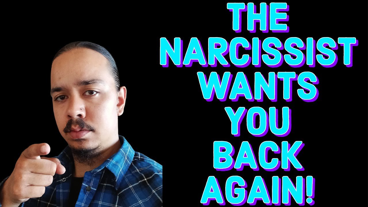 THE NARCISSIST WANTS YOU BACK AGAIN!