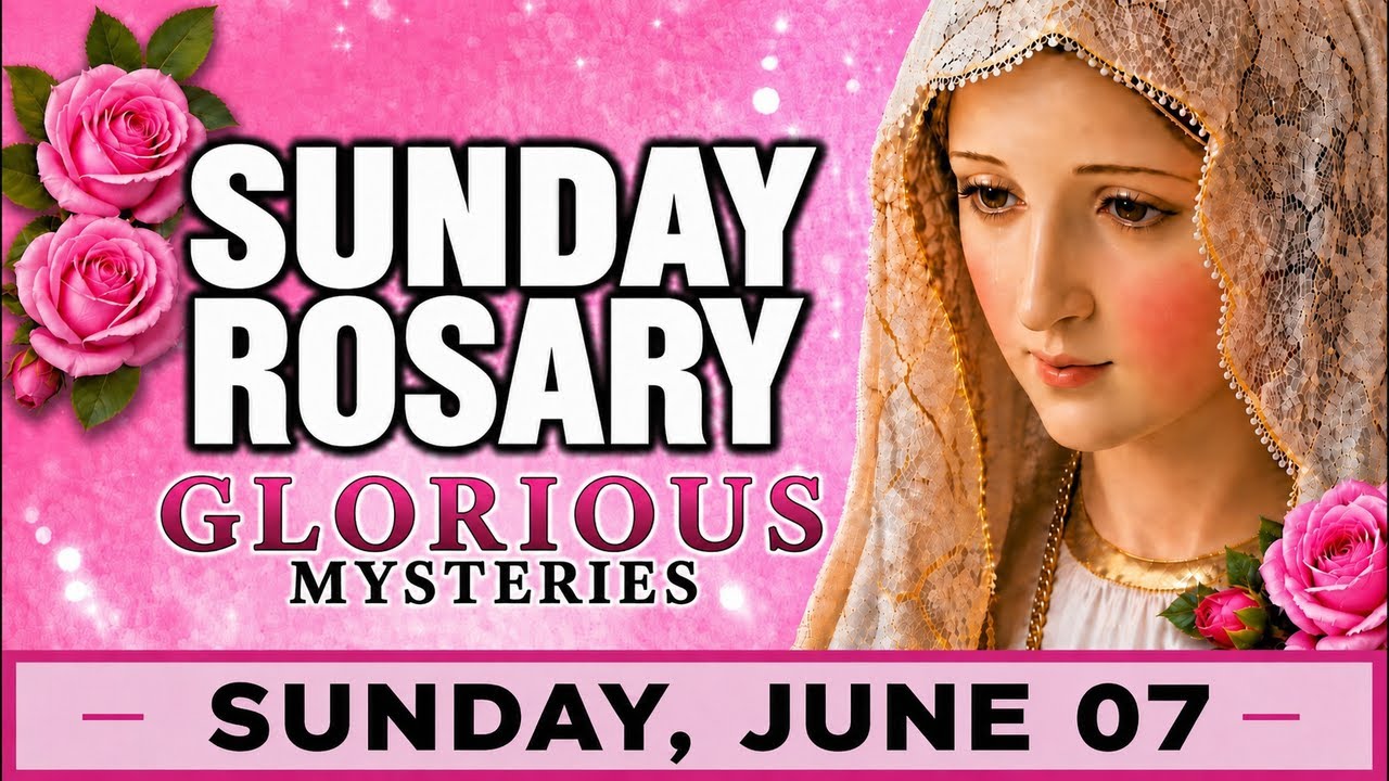 TODAY HOLY ROSARY: SUNDAY, JUNE 07, 2026 - THE HOLY ROSARY SUNDAY