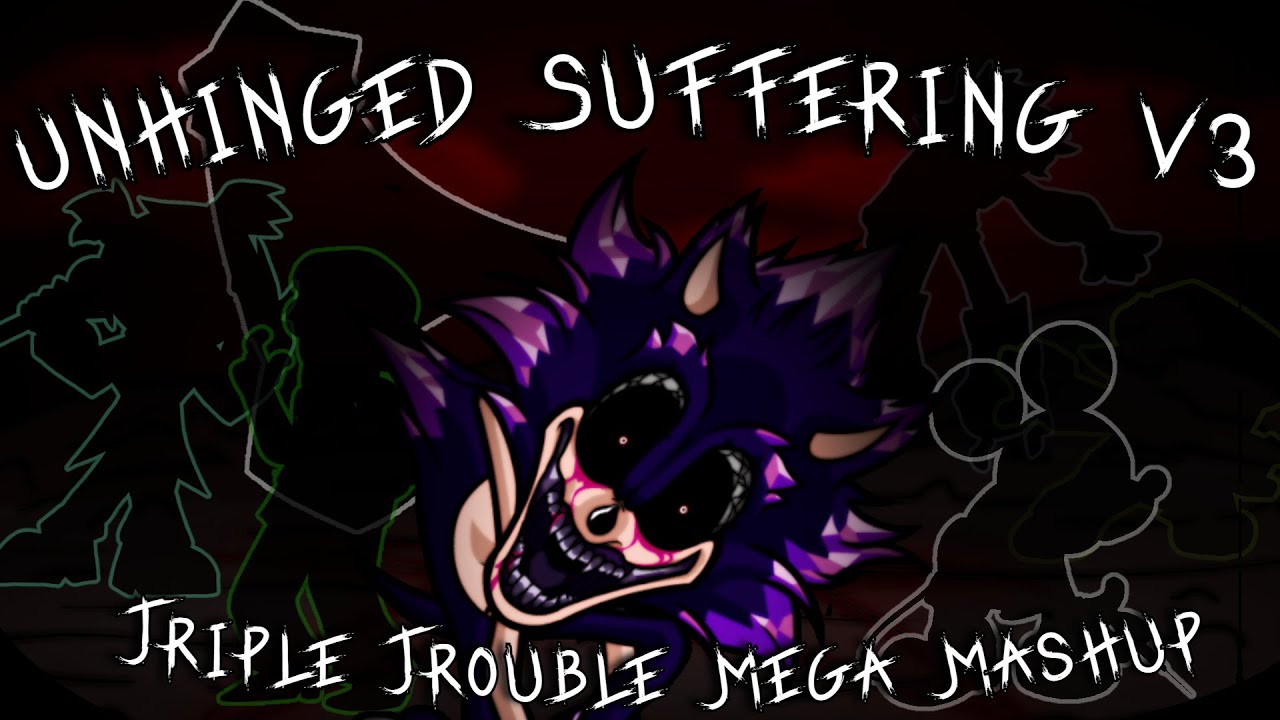 Unhinged Suffering v3 (Triple Trouble Mega Mashup) - ATC