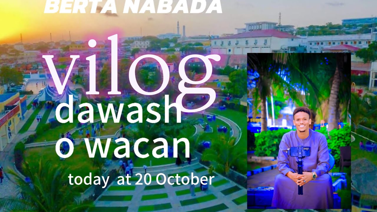 BERTA NABADA  MUQDISHO   NICE VLOG 👌      dawasho wacan
