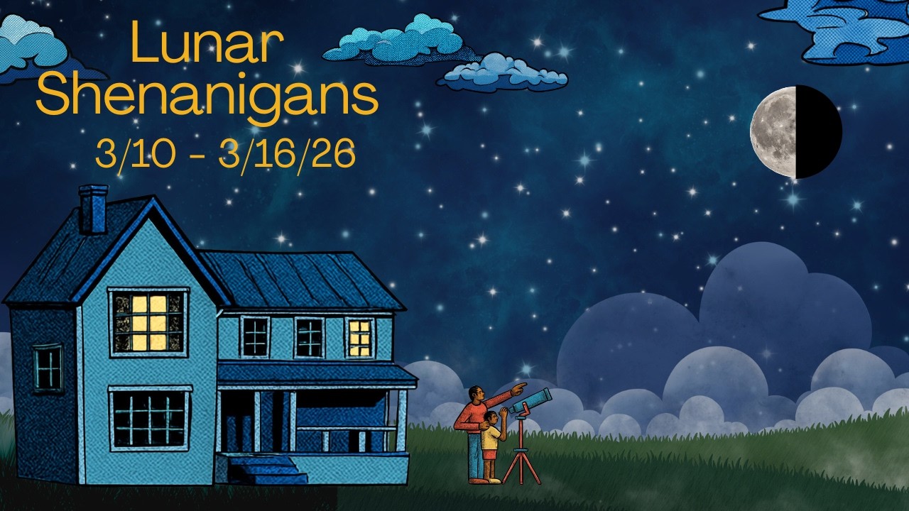 🌙 Lunar Shenanigans: 3/10 - 3/16/26 Weekly Moon Astrology 🪐