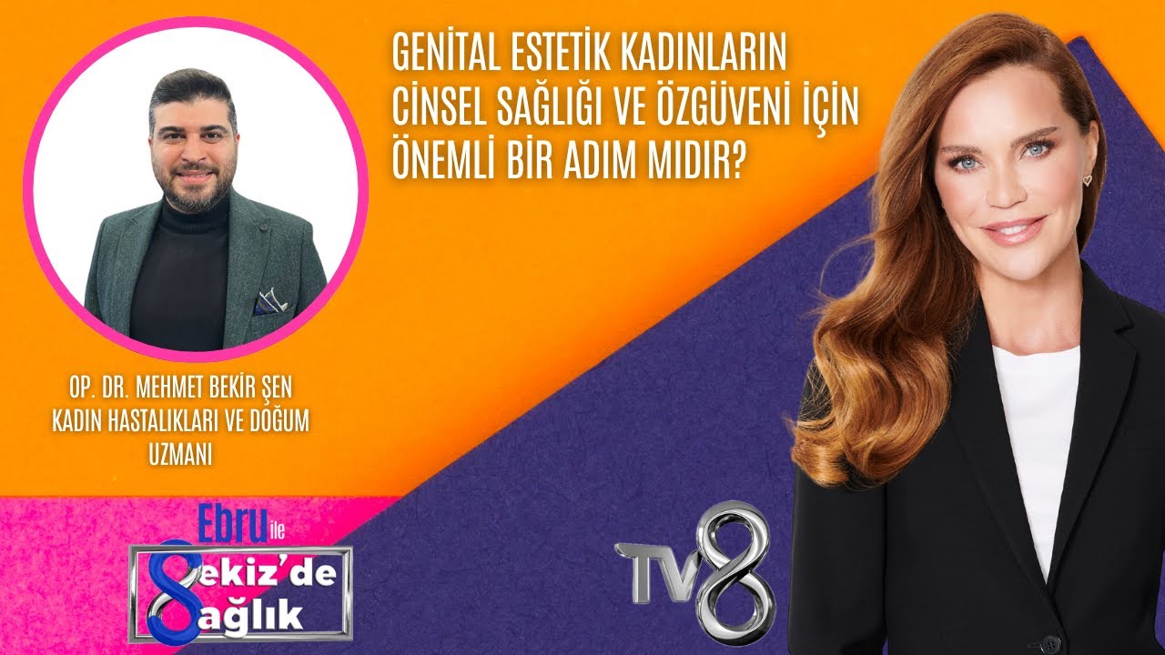 GENİTAL ESTETİK KADINLAR İÇİN NEDEN BU KADAR ÖNEMLİDİR?| OP. DR. MEHMET BEKİR ŞEN | 8'de Sağlık
