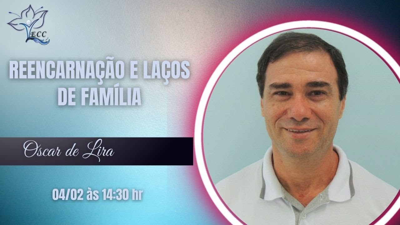 REENCARNAÇÃO E LAÇOS DE FAMÍLIA | Oscar de Lira