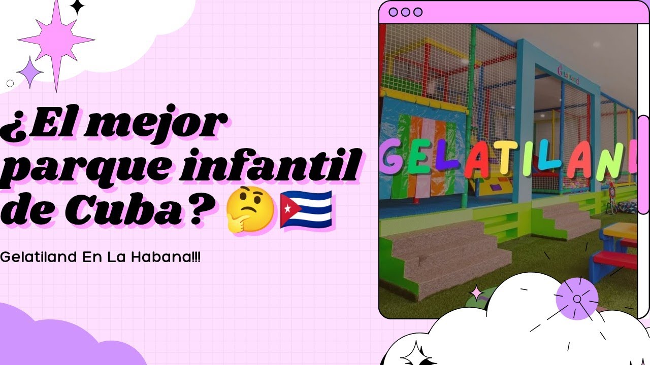 El Mejor Parque Infantil de Cuba? Gelatiland en La Habana