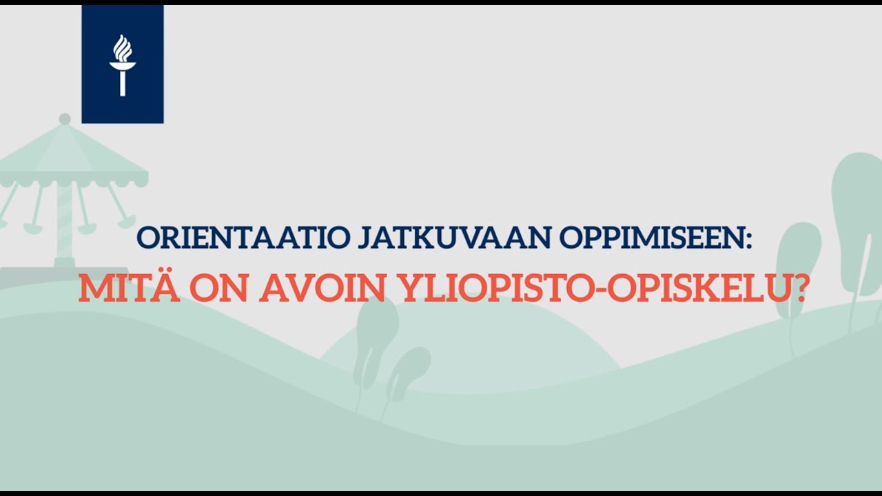 Orientaatio jatkuvaan oppimiseen: Mitä on avoin yliopisto opiskelu?