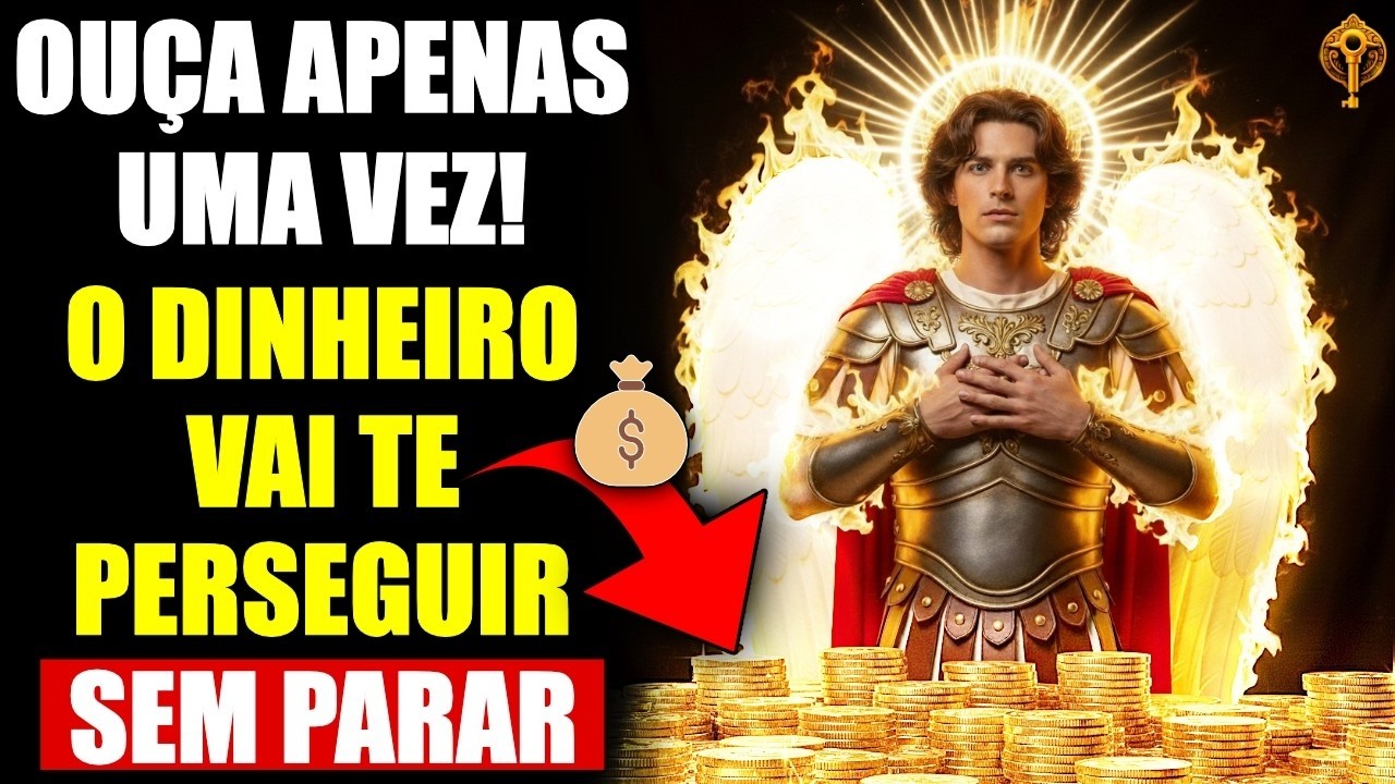 💥 OUÇA APENAS UMA VEZ E O DINHEIRO VAI TE PERSEGUIR SEM PARAR ✨ A LEI DA ATRAÇÃO DO ARCANJO MIGUEL