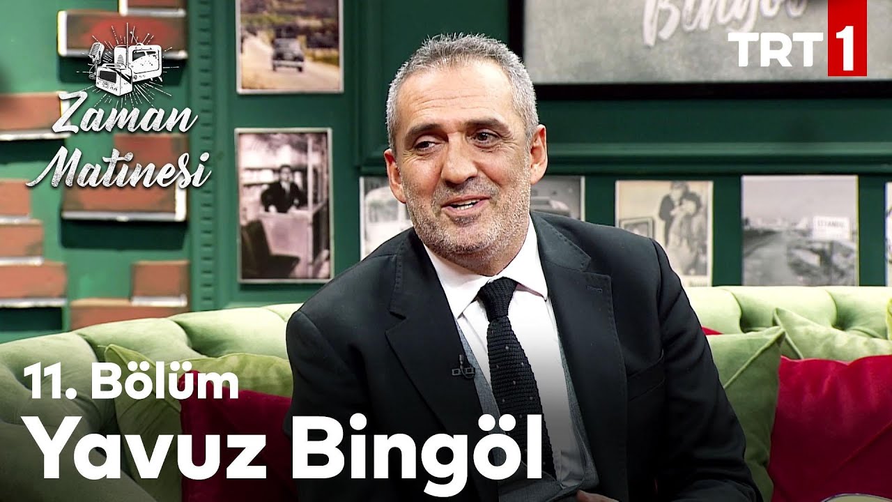 Zaman Matinesi 11. Bölüm - Yavuz Bingöl