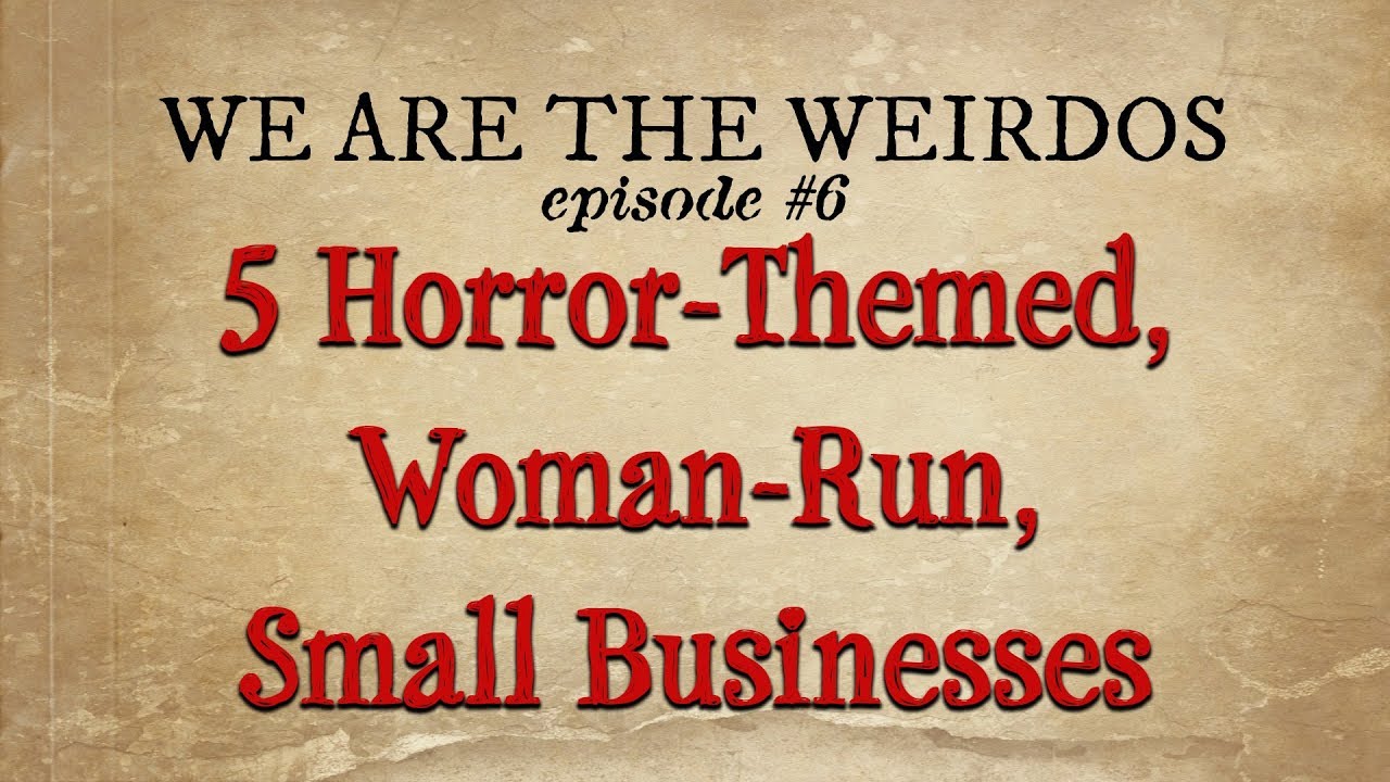 We are the Weirdos | 5 Awesome Woman-Run, Horror-Themed Small Businesses