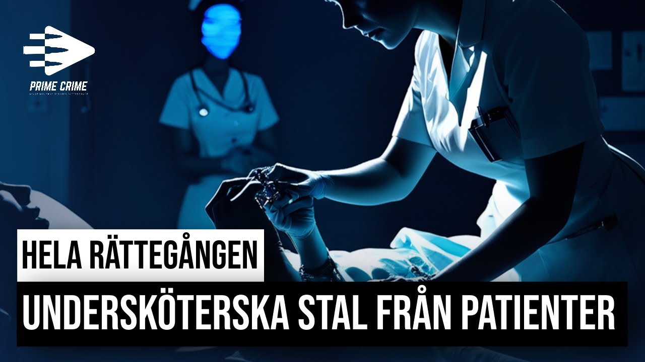 UNDERSKÖTERSKA STAL FRÅN PATIENTER | HELA RÄTTEGÅNGEN