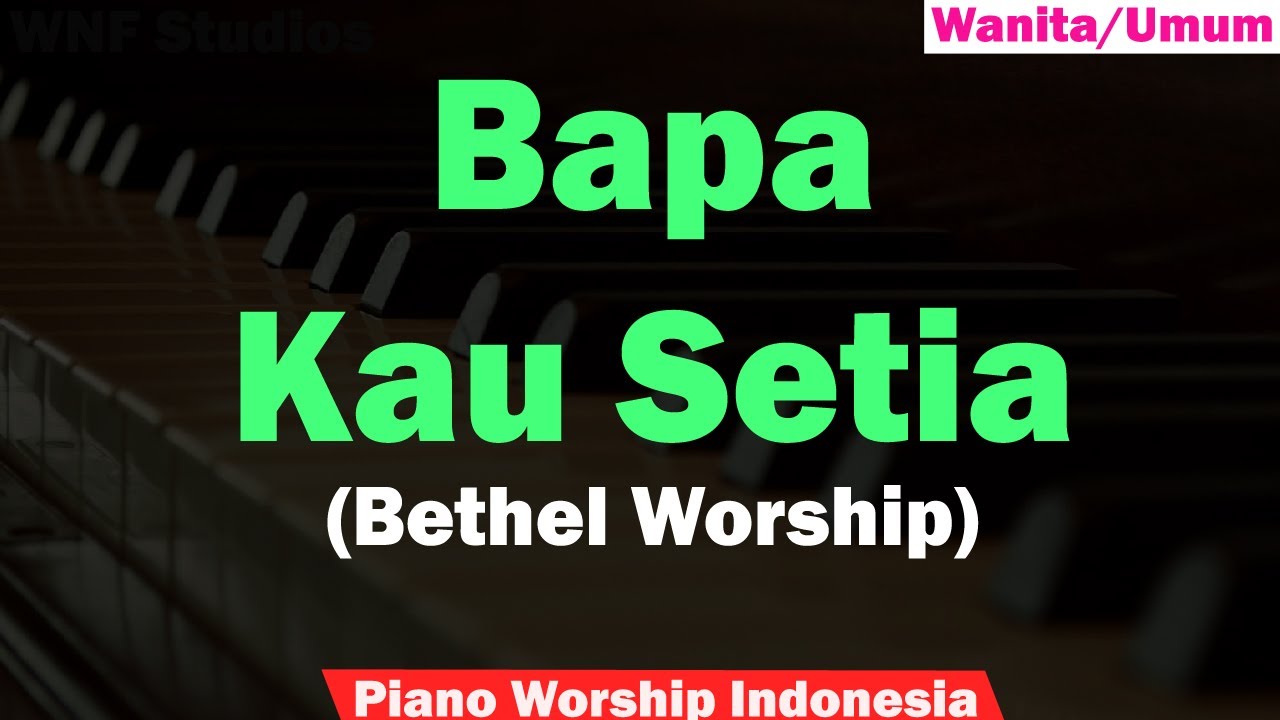(Wanita) Bethel Worship - Bapa Kau Setia Karaoke Piano