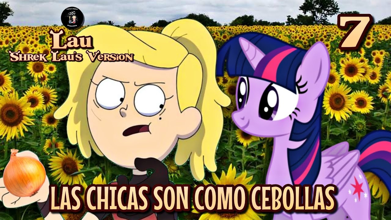 Lau (Shrek [Lau's Version]) Parte 7 - Las Chicas son como Cebollas / 
