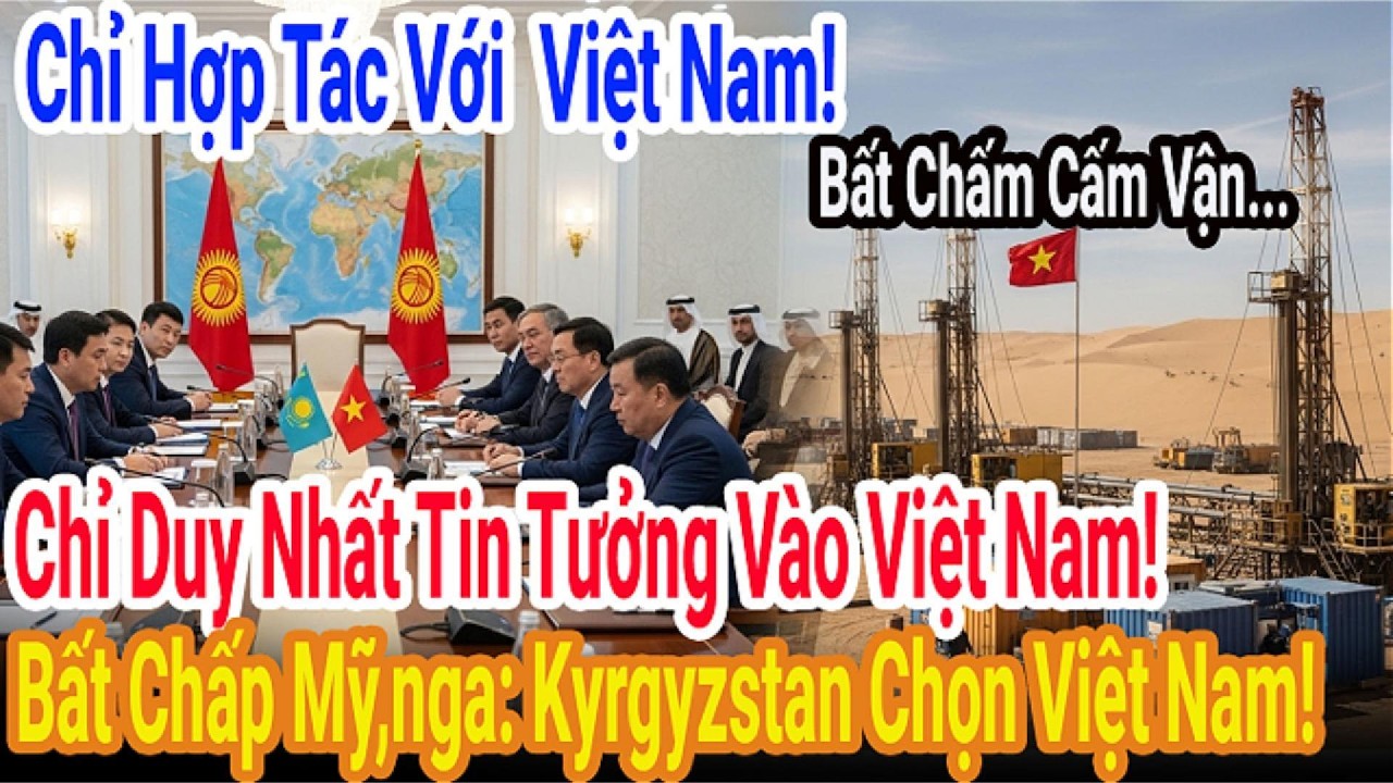 Sốc! Kyrgyzstan Tuyên Bố Giao Trọn Tài Nguyên Quốc Gia Cho Việt Nam, Bất Chấp Trung-mỹ-nga?