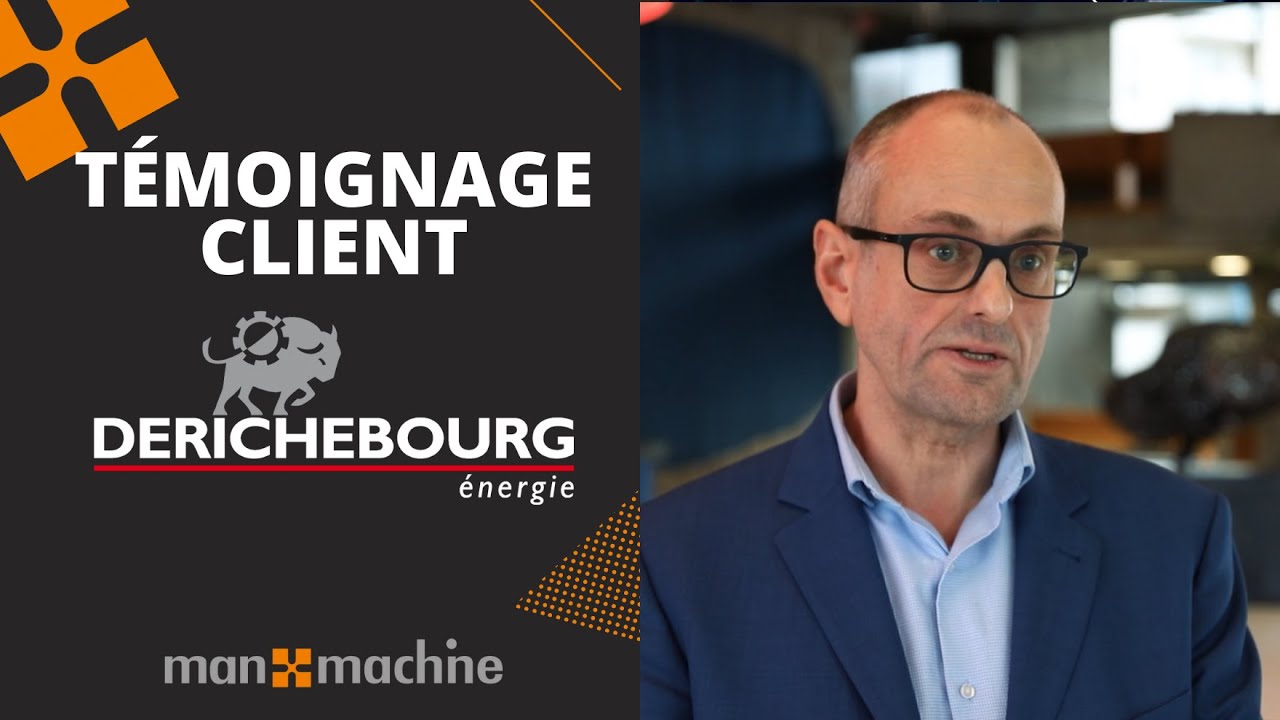 Témoignage client Man and Machine France : Derichebourg Energie
